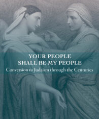 Your People Shall Be My People: Conversion to Judaism through the Centuries