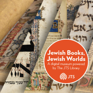 The Jewish Theological Seminary Library Launches “Jewish Books, Jewish Worlds,” An Interactive Exploration of Jewish Culture and Resilience Across Time