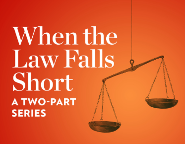 When the Law Falls Short: A Two-Part Series graphic